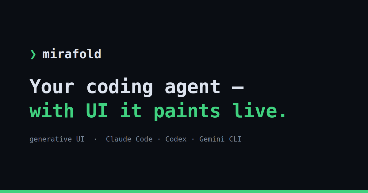 Show HN: Mirafold – Your Agent with Generative UI (Codex, Claude Code, Gemini)